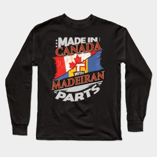 Made In Canada With Madeiran Parts - Gift for Madeiran From Madeira Long Sleeve T-Shirt